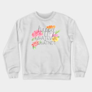 happy WHATEVER or WHATNOT Crewneck Sweatshirt